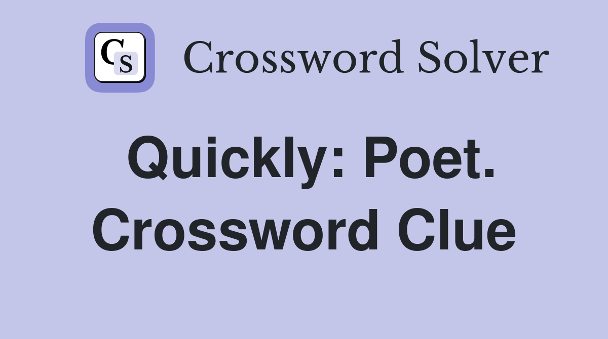 Quickly: Poet. Crossword Clue