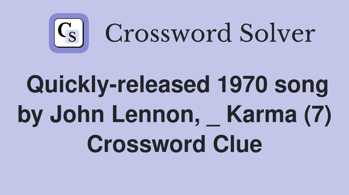 Quickly-released 1970 song by John Lennon, _ Karma (7) Crossword Clue