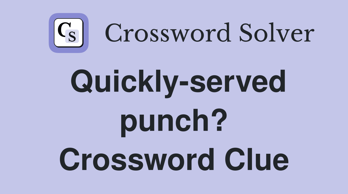Quickly-served punch? Crossword Clue