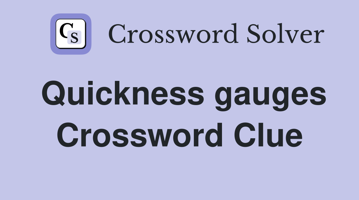 Quickness gauges Crossword Clue