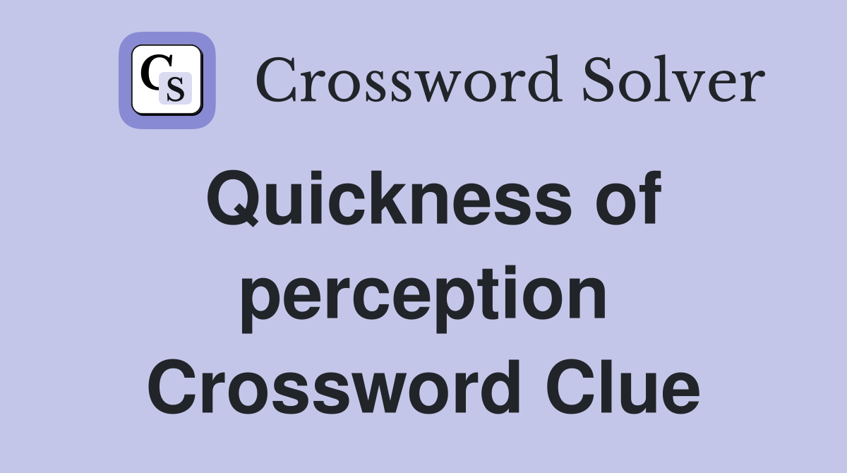 Quickness of perception Crossword Clue
