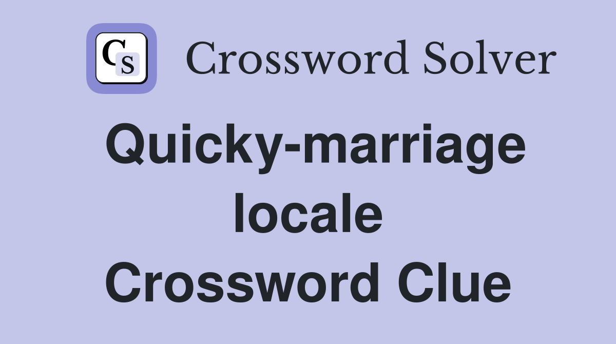 Quicky-marriage locale Crossword Clue