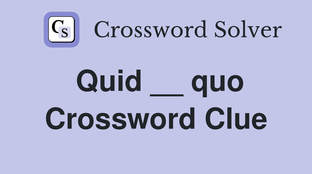 Quid __ quo Crossword Clue