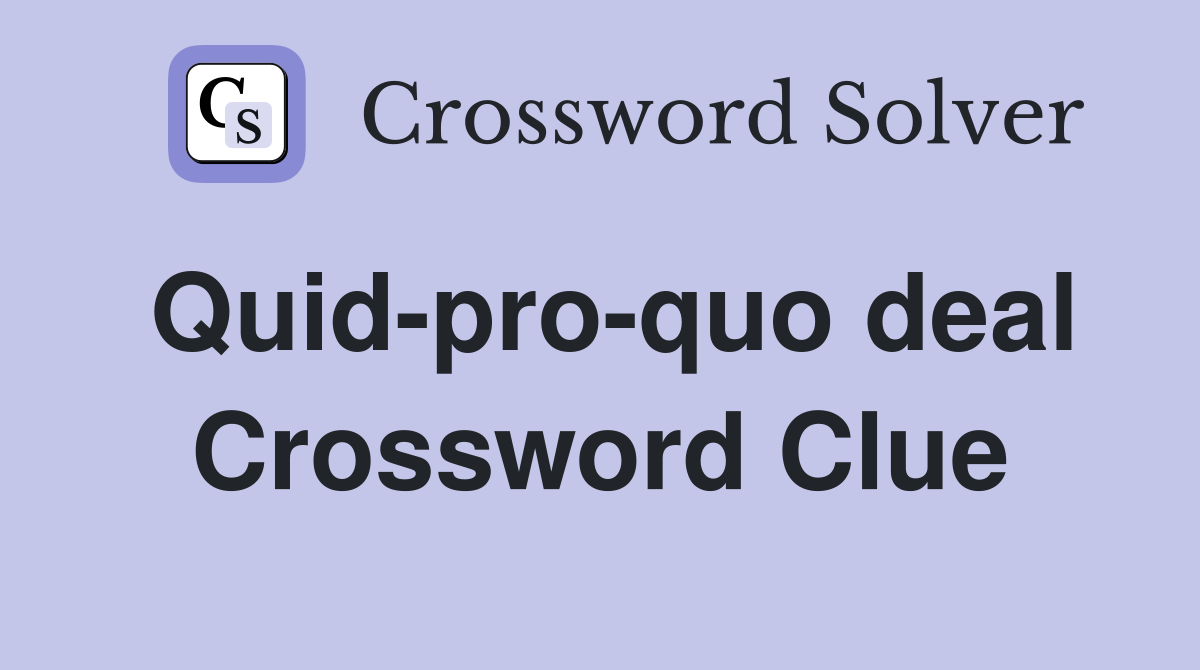 Quid-pro-quo deal Crossword Clue