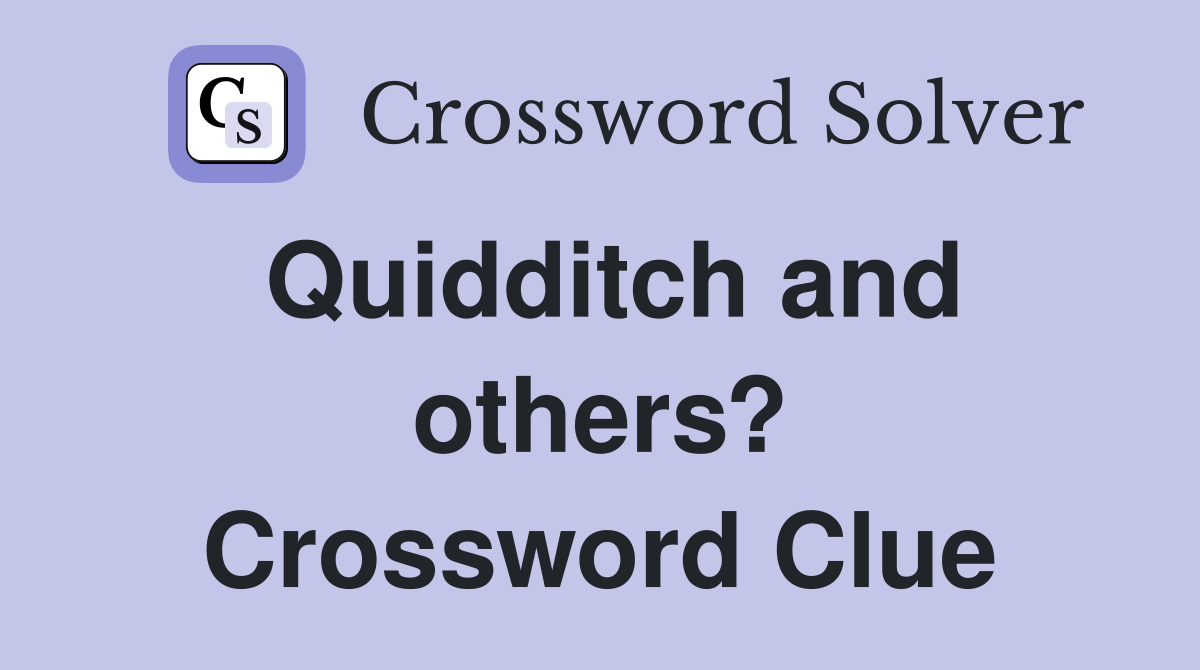 Quidditch and others? Crossword Clue