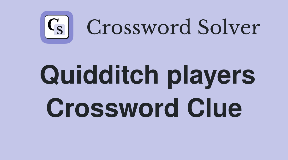 Quidditch players Crossword Clue
