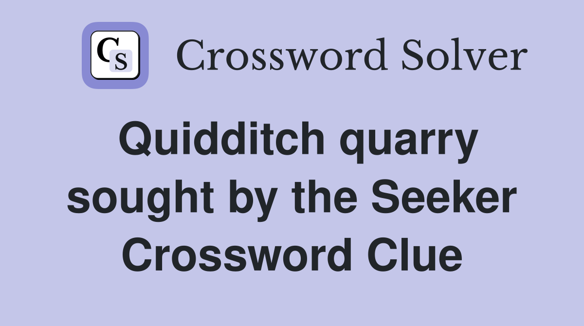 Quidditch quarry sought by the Seeker Crossword Clue