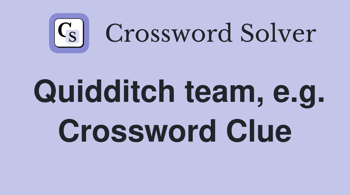 Quidditch team, e.g. Crossword Clue