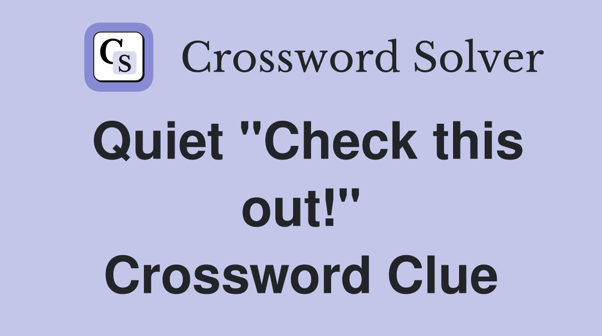 Quiet "Check this out!" Crossword Clue