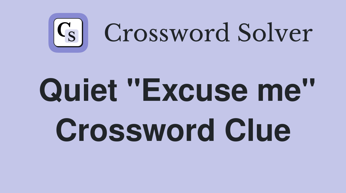 Quiet "Excuse me" Crossword Clue