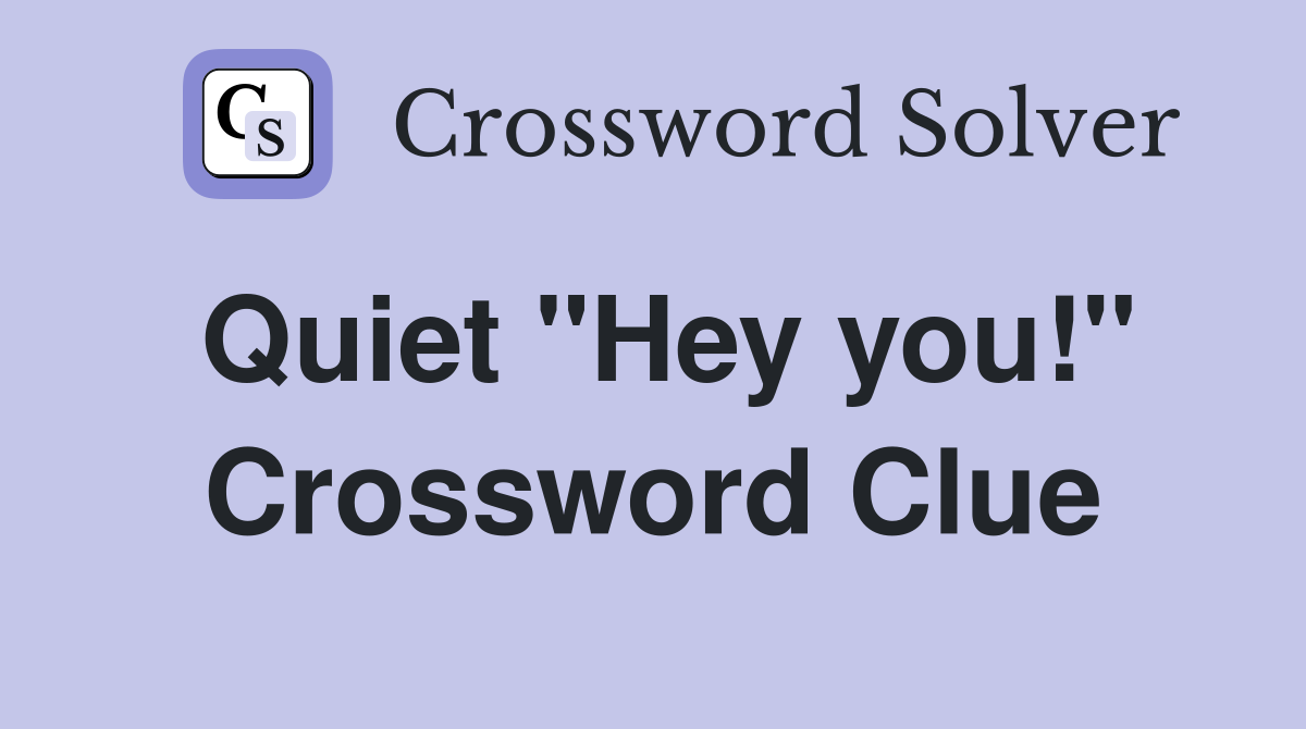 Quiet "Hey you!" Crossword Clue