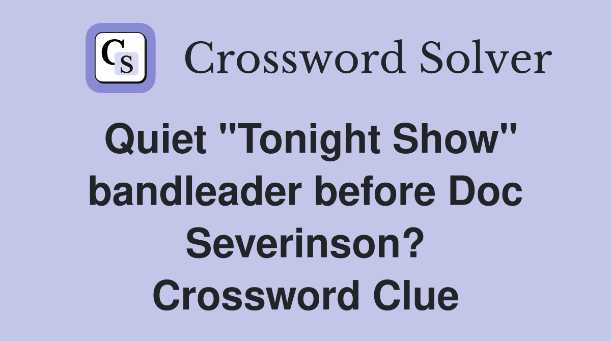 Quiet "Tonight Show" bandleader before Doc Severinson? Crossword Clue