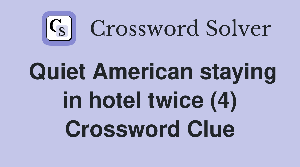 Quiet American staying in hotel twice (4) Crossword Clue