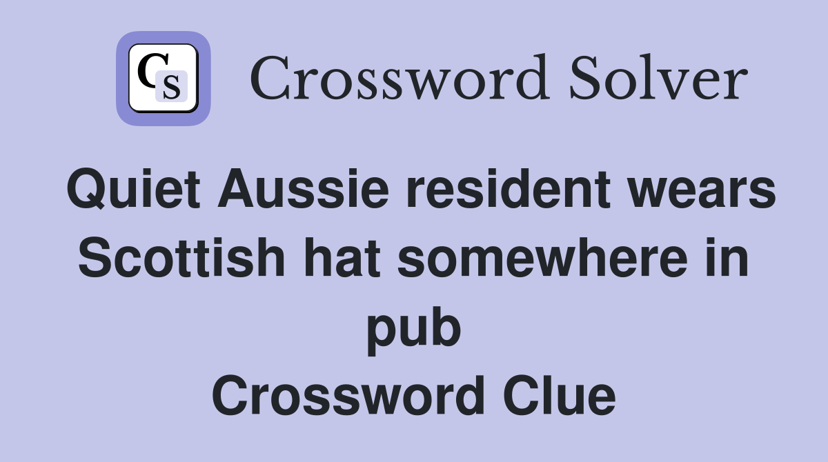 Quiet Aussie resident wears Scottish hat somewhere in pub Crossword Clue