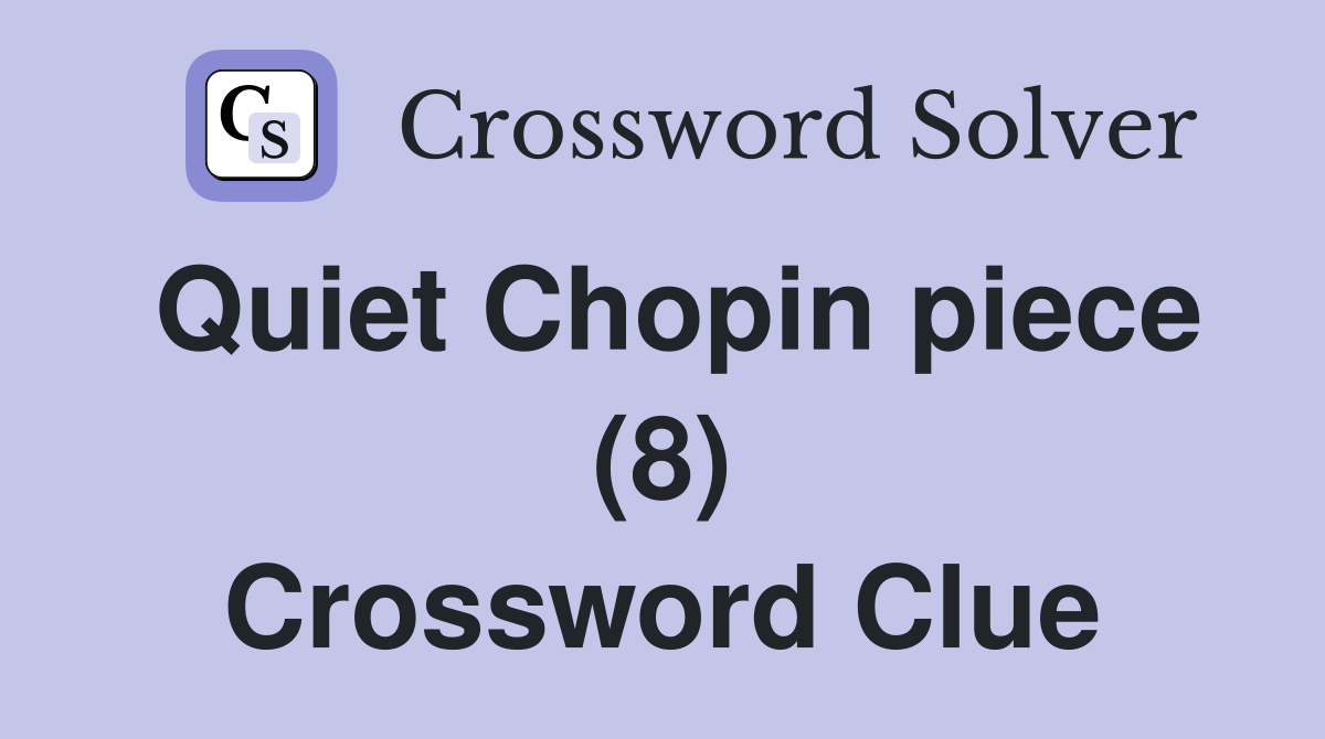 Quiet Chopin piece (8) Crossword Clue