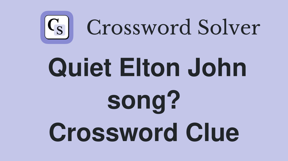 Quiet Elton John song? Crossword Clue