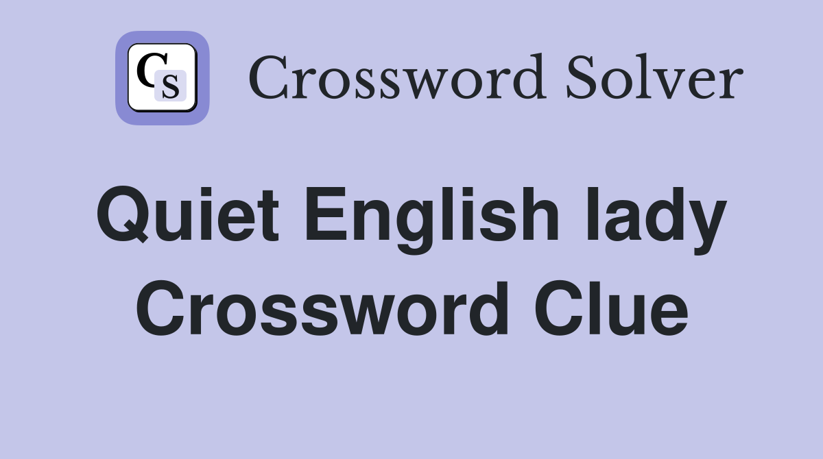 Quiet English lady  Crossword Clue