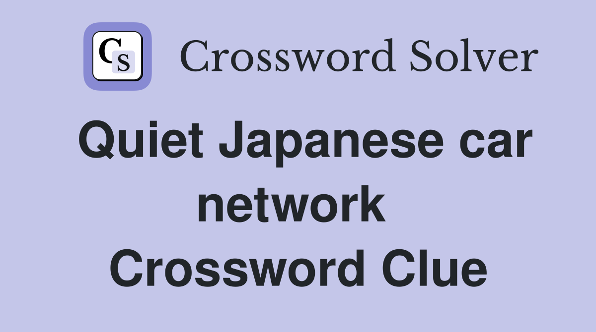 Quiet Japanese car network  Crossword Clue