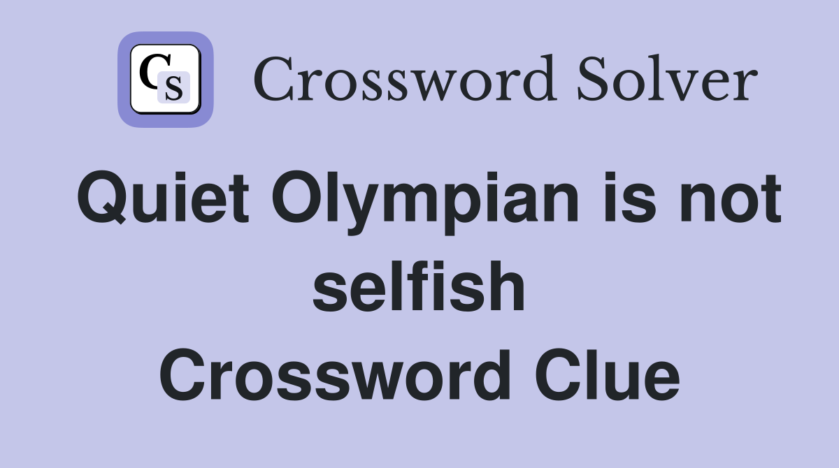 Quiet Olympian is not selfish Crossword Clue
