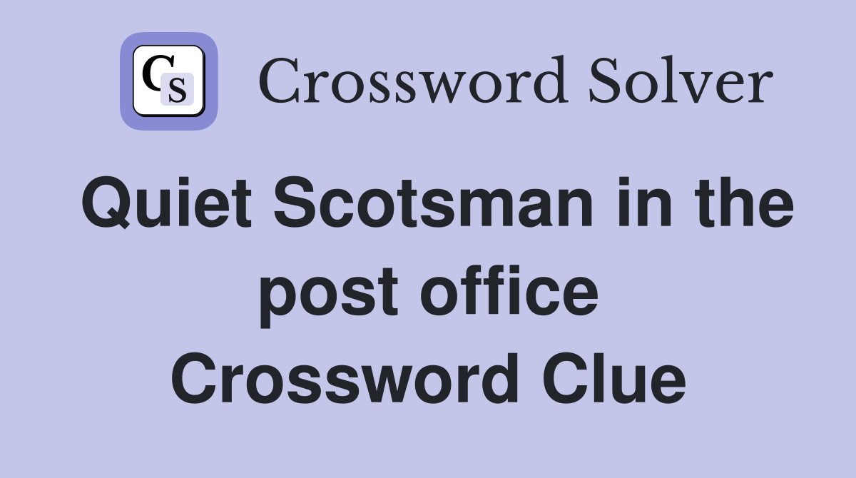 Quiet Scotsman in the post office Crossword Clue