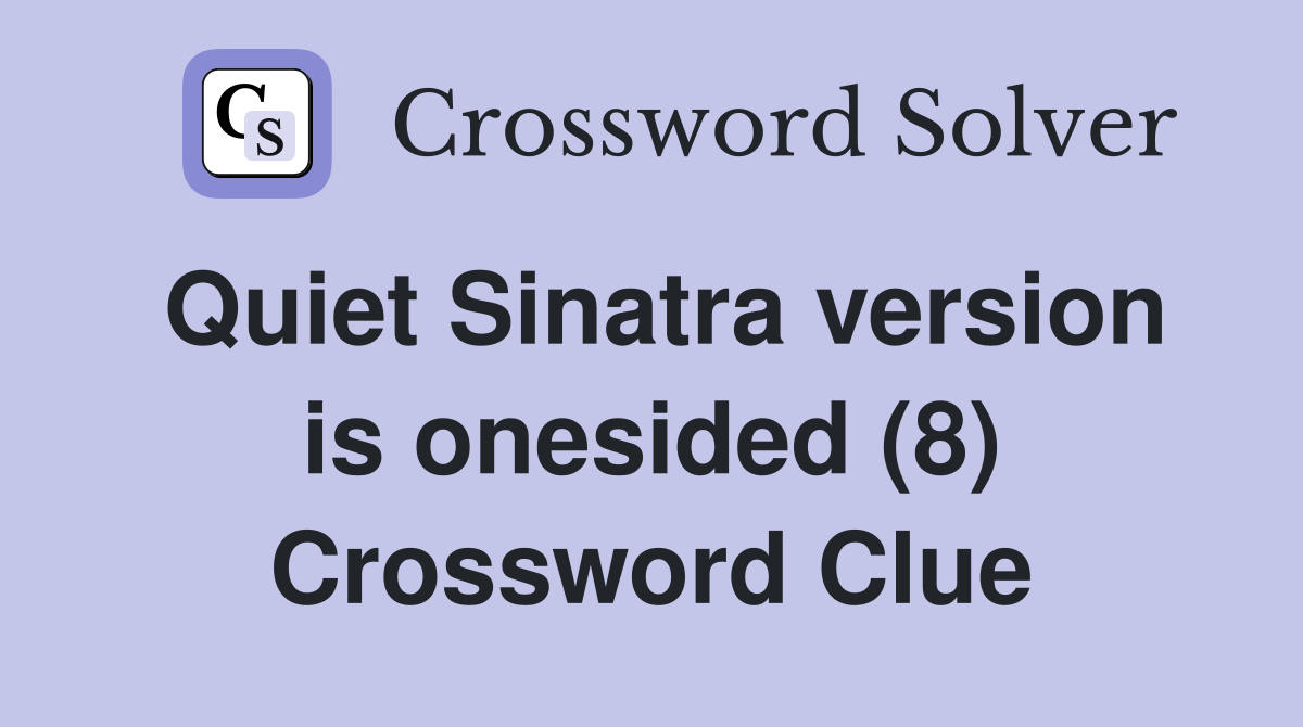 Quiet Sinatra version is onesided (8) Crossword Clue