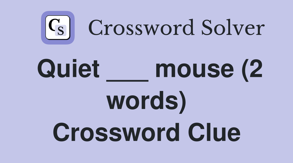 Quiet ___ mouse (2 words) Crossword Clue