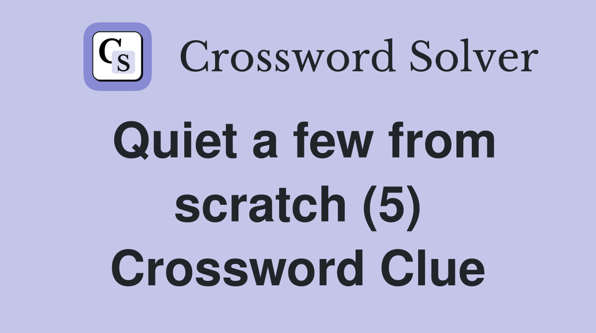 Quiet a few from scratch (5) Crossword Clue