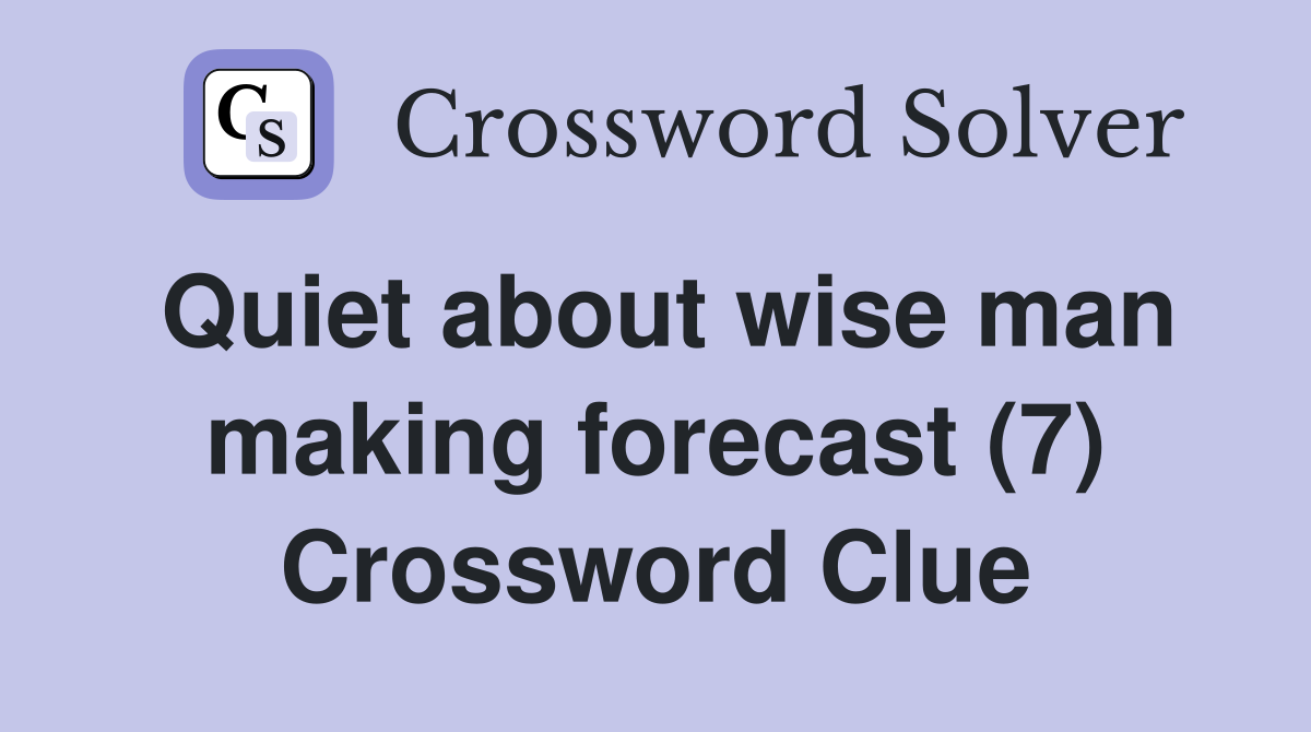 Quiet about wise man making forecast (7) Crossword Clue