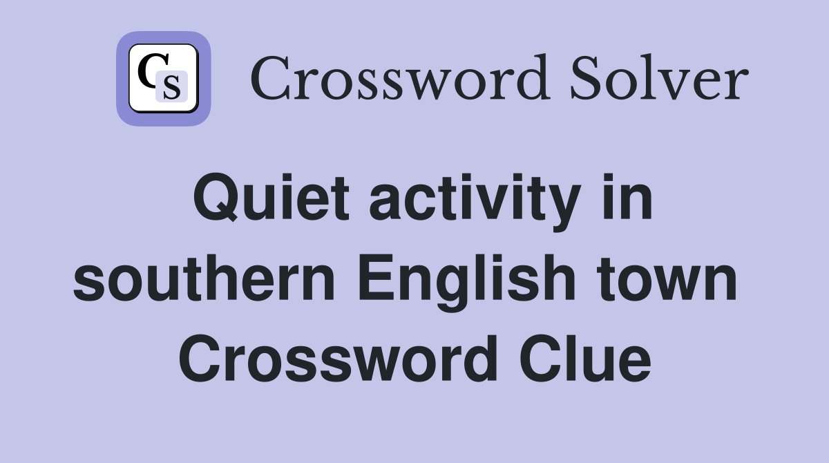 Quiet activity in southern English town  Crossword Clue