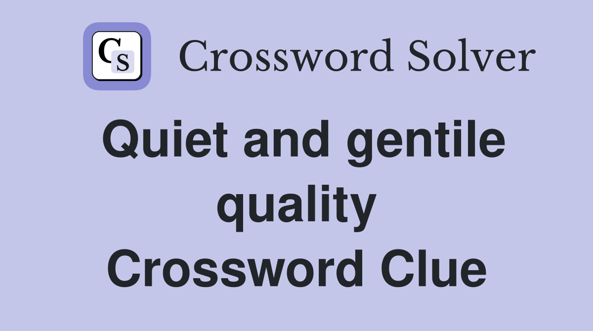 Quiet and gentile quality Crossword Clue