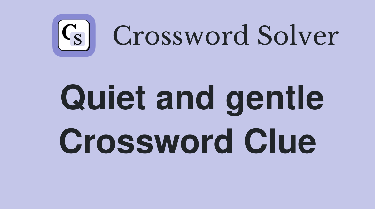 Quiet and gentle Crossword Clue
