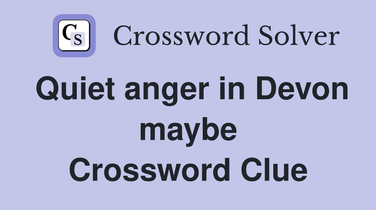 Quiet anger in Devon maybe Crossword Clue