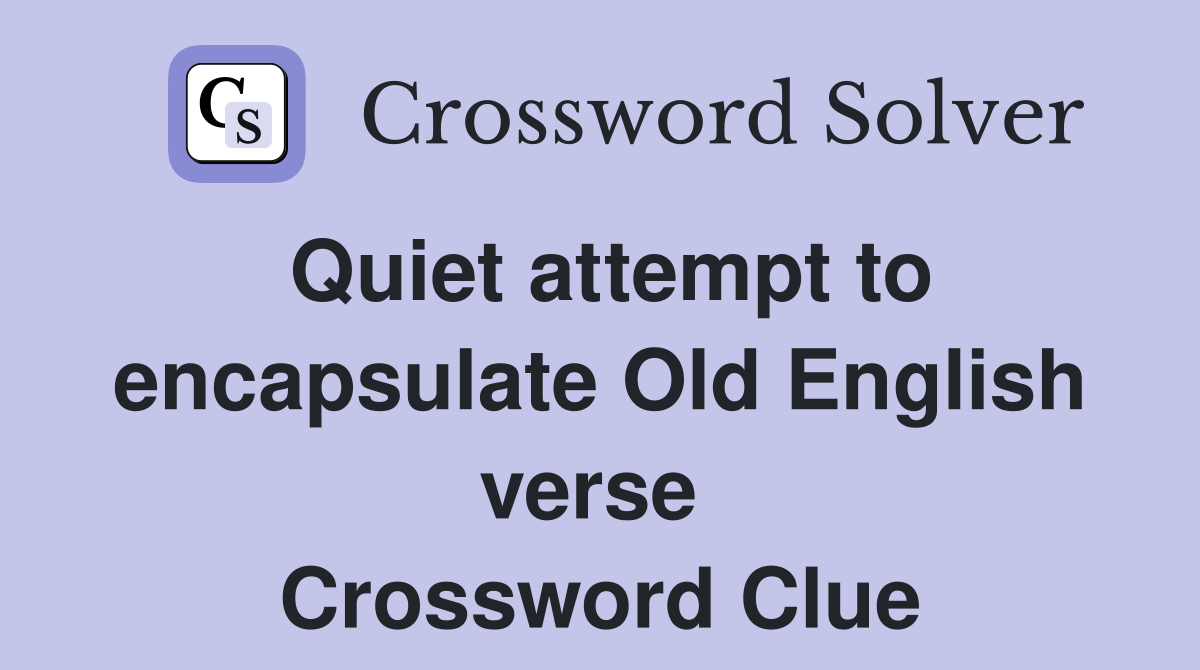 Quiet attempt to encapsulate Old English verse  Crossword Clue