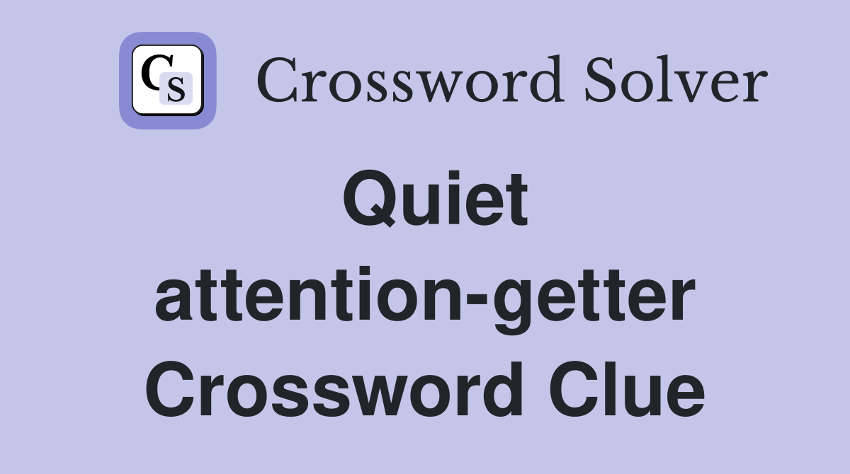 Quiet attention-getter Crossword Clue