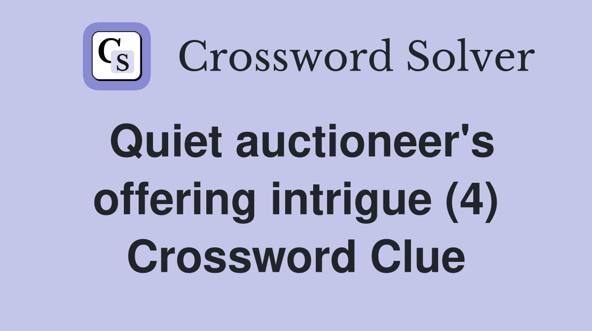 Quiet auctioneer's offering intrigue (4) Crossword Clue