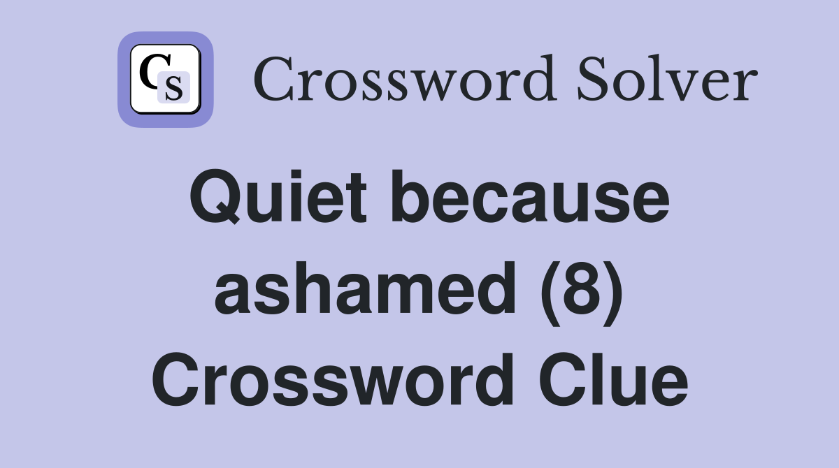 Quiet because ashamed (8) Crossword Clue