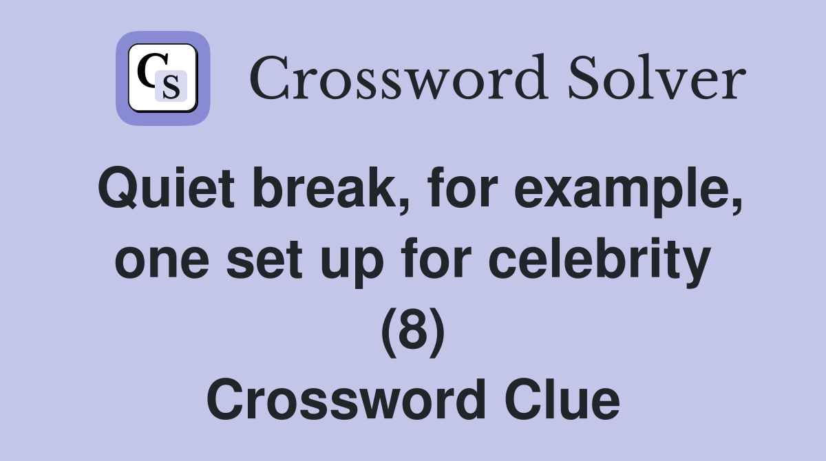 Quiet break, for example, one set up for celebrity (8) Crossword Clue