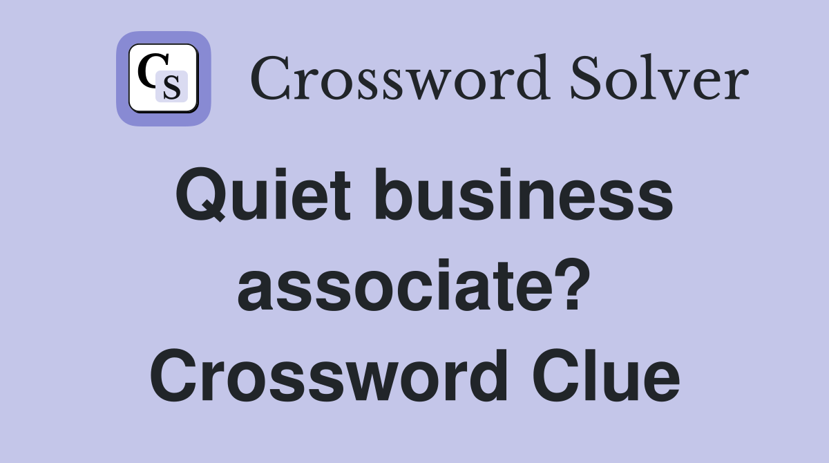 Quiet business associate? Crossword Clue