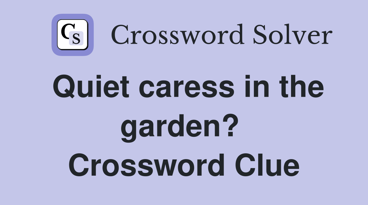 Quiet caress in the garden?  Crossword Clue