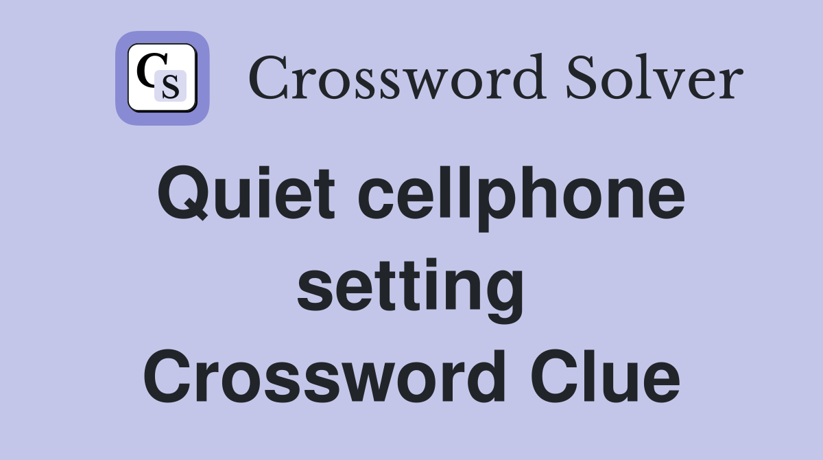 Quiet cellphone setting Crossword Clue