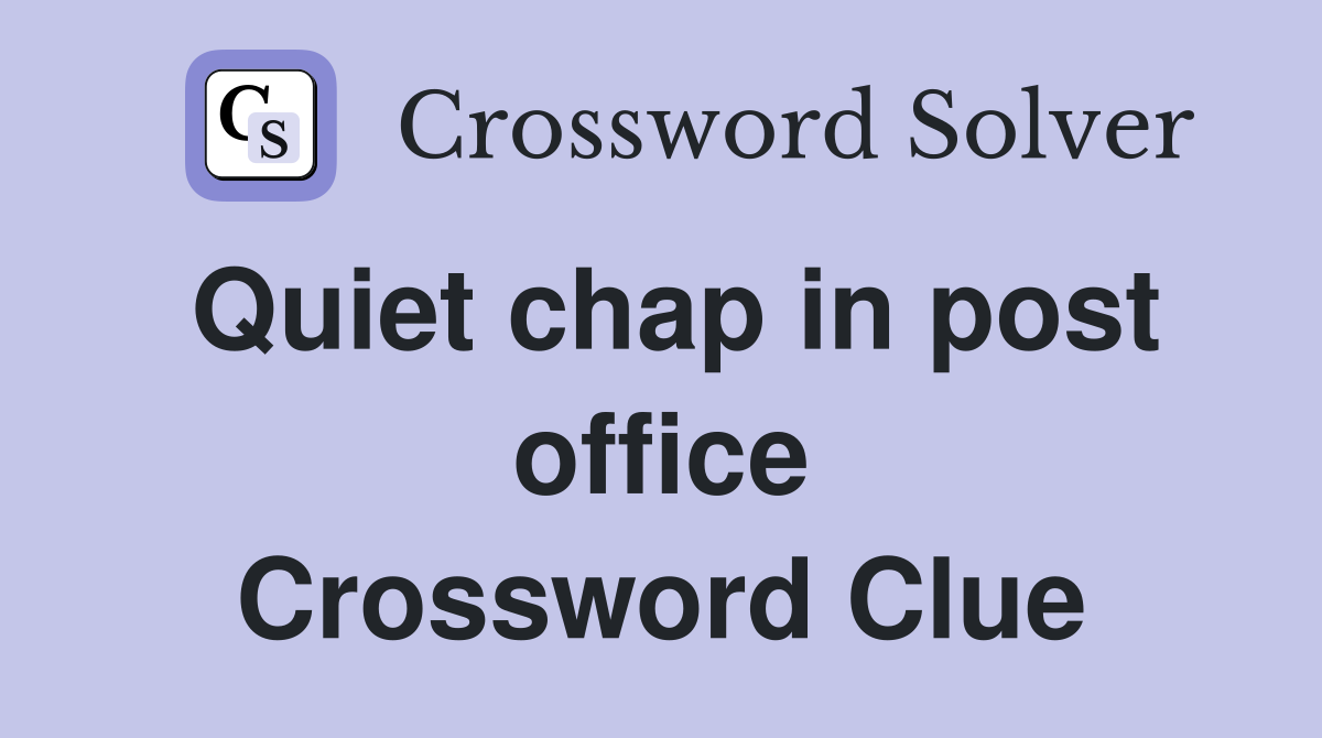Quiet chap in post office Crossword Clue