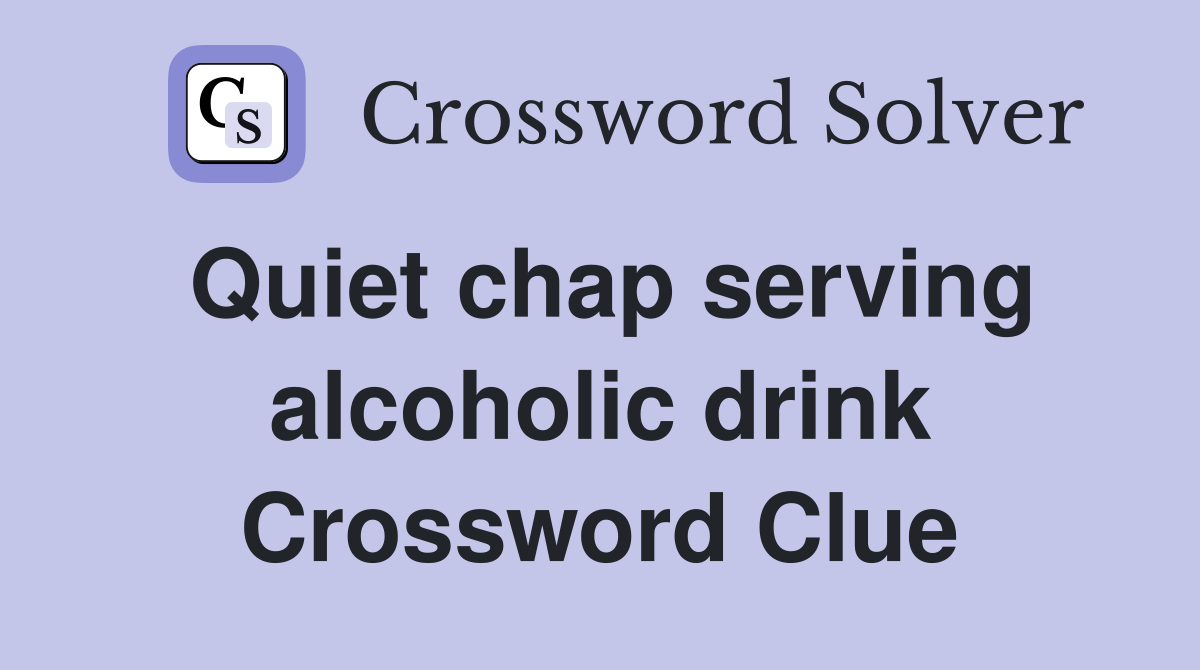 Quiet chap serving alcoholic drink Crossword Clue