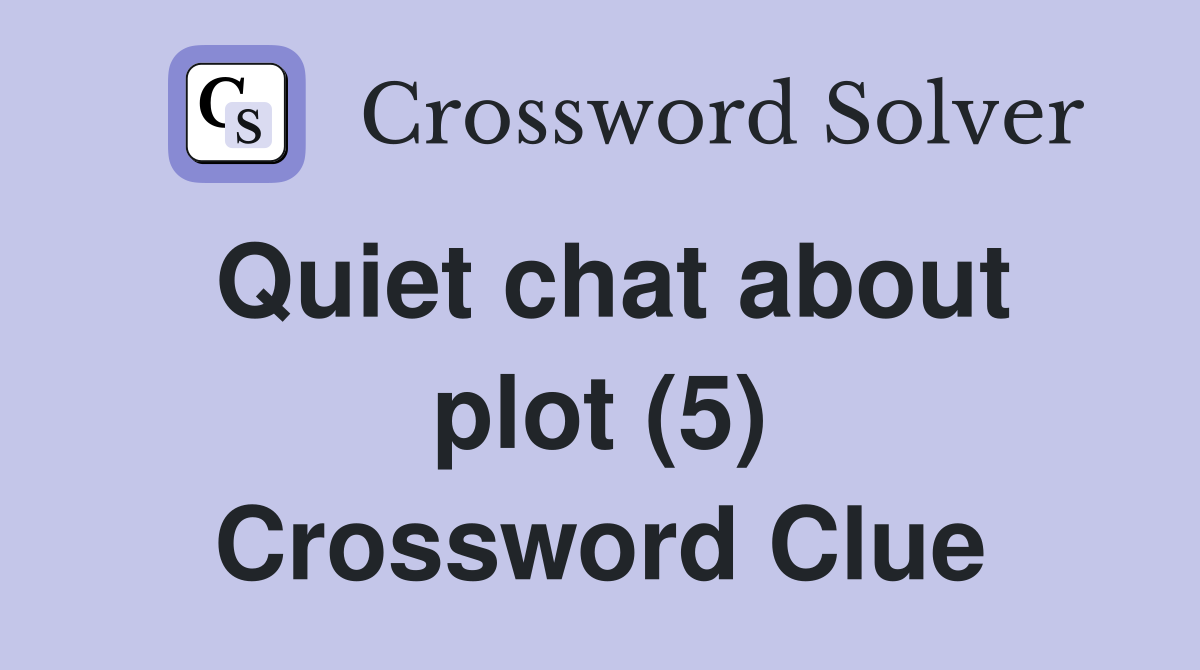 Quiet chat about plot (5) Crossword Clue
