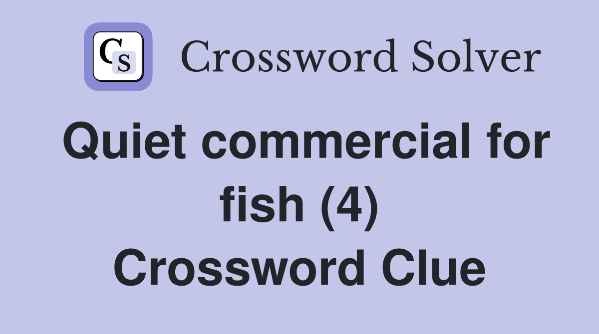 Quiet commercial for fish (4) Crossword Clue