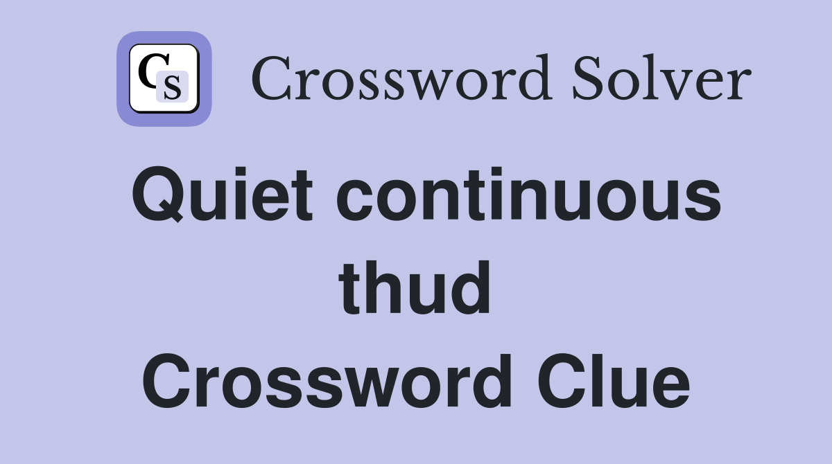 Quiet continuous thud Crossword Clue