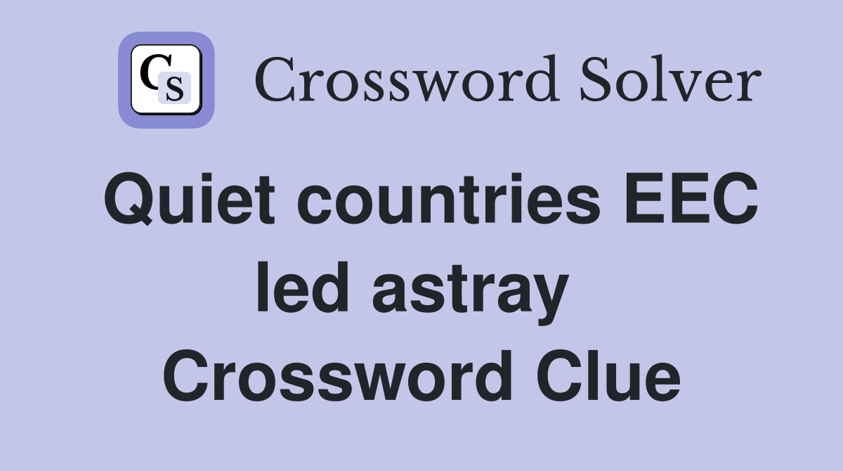 Quiet countries EEC led astray  Crossword Clue