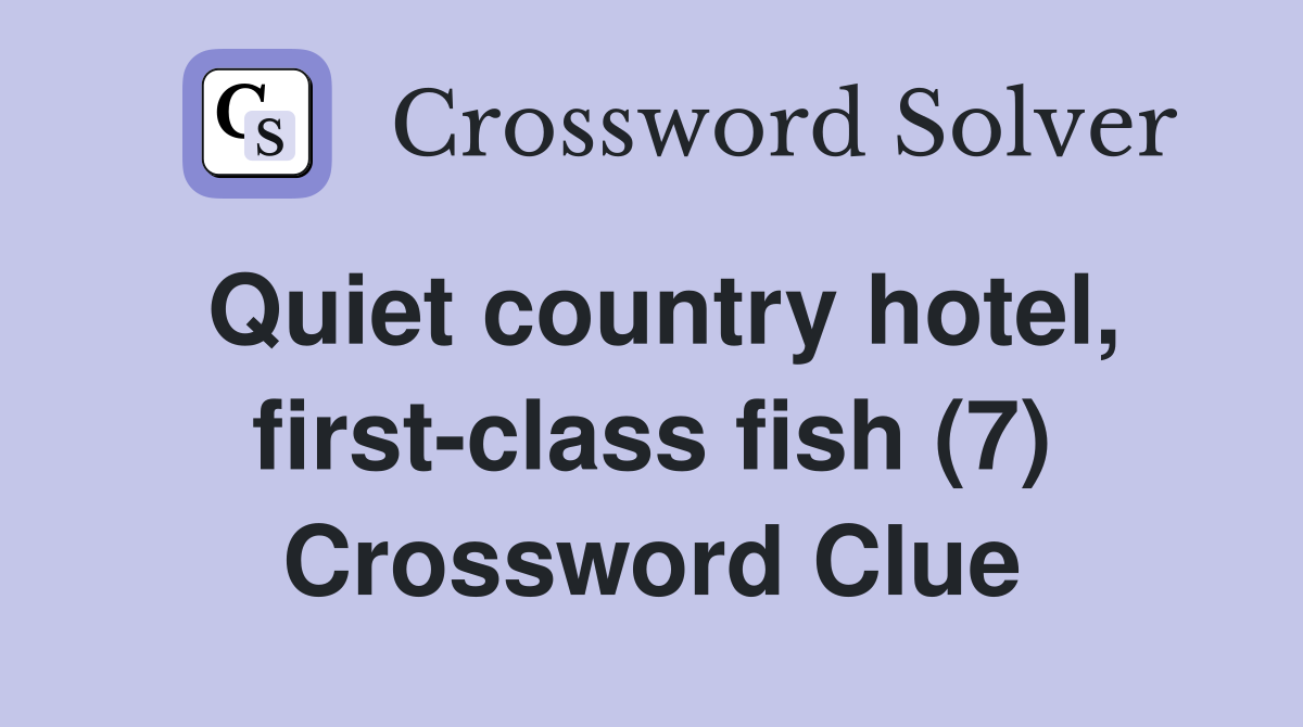 Quiet country hotel, first-class fish (7) Crossword Clue