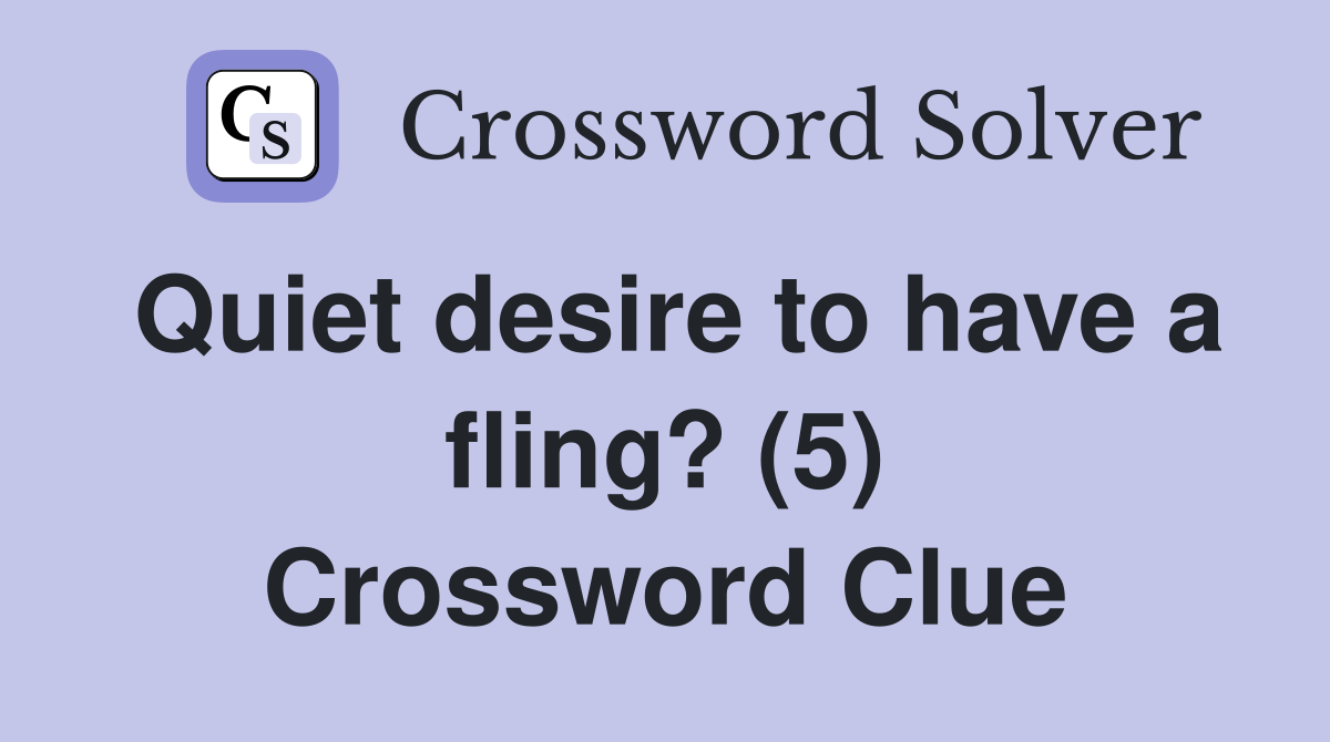 Quiet desire to have a fling? (5) Crossword Clue