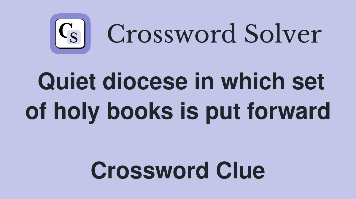 Quiet diocese in which set of holy books is put forward  Crossword Clue