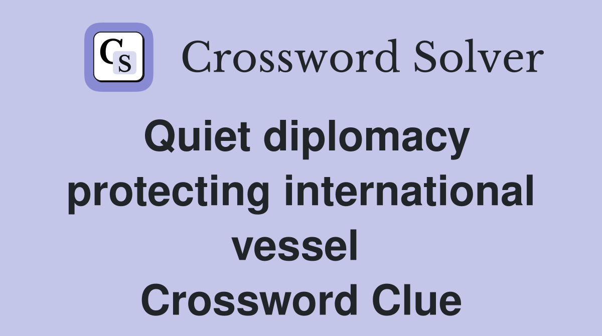 Quiet diplomacy protecting international vessel  Crossword Clue